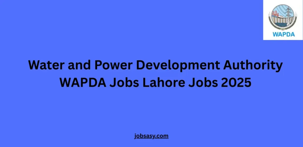 Water and Power Development Authority WAPDA Jobs Lahore Jobs 2025