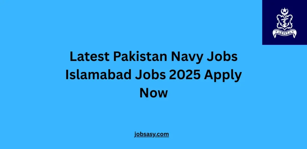 Latest Pakistan Navy Jobs Islamabad Jobs 2025 Apply Now