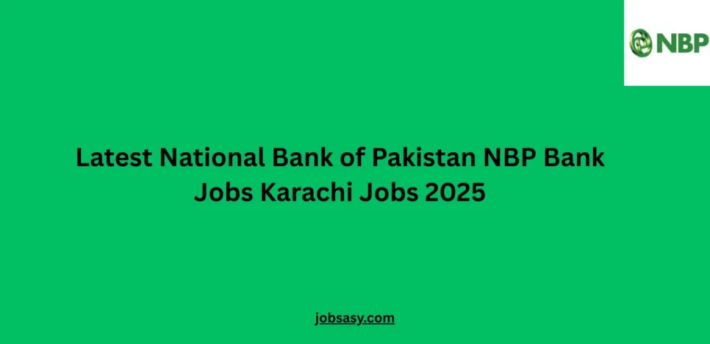 Latest National Bank of Pakistan NBP Bank Jobs Karachi Jobs 2025