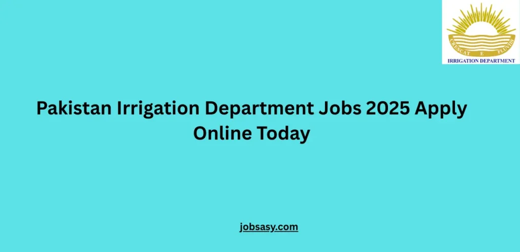 Pakistan Irrigation Department Jobs 2025 Apply Online Today