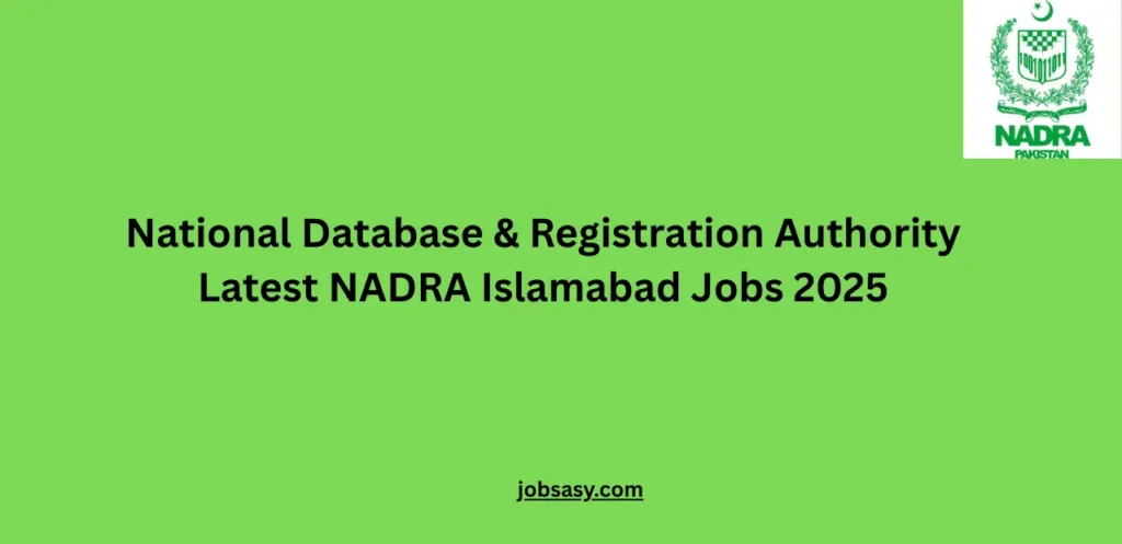 National Database & Registration Authority Latest NADRA Islamabad Jobs 2025