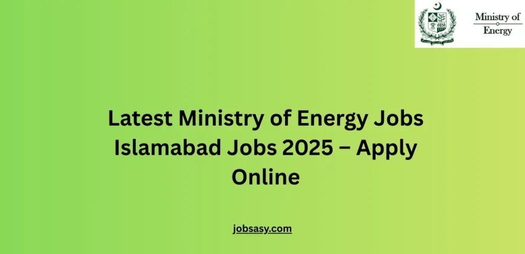 Latest Ministry of Energy Jobs Islamabad Jobs 2025 – Apply Online