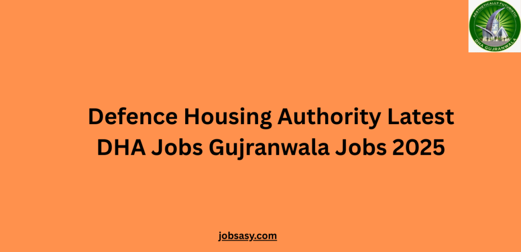 Defence Housing Authority Latest DHA Jobs Gujranwala Jobs 2025