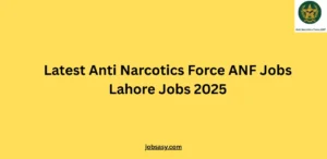 Latest Anti Narcotics Force ANF Jobs Lahore Jobs 2025