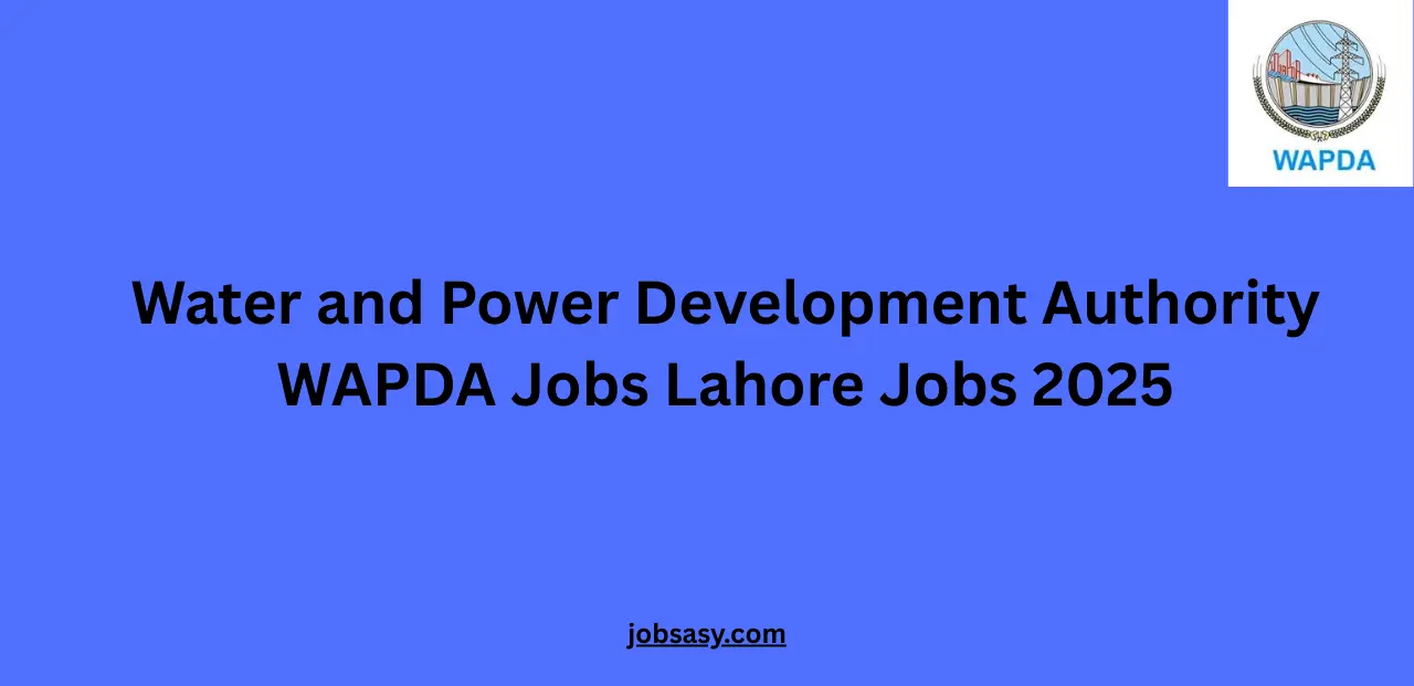 Water and Power Development Authority WAPDA Jobs Lahore Jobs 2025