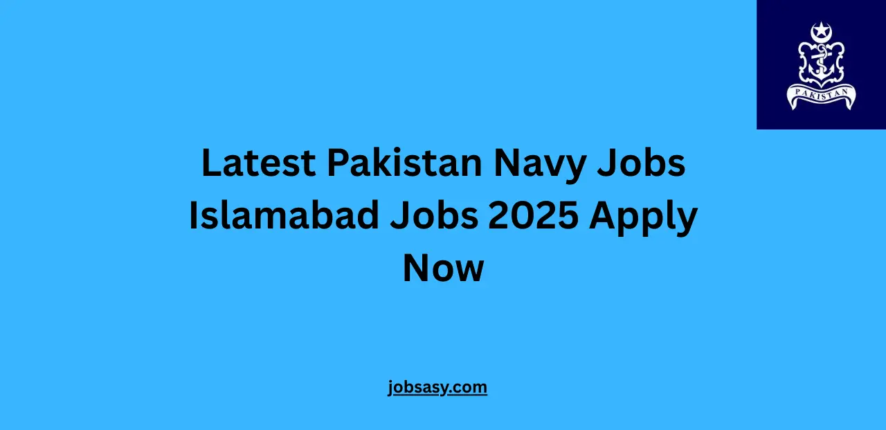 Latest Pakistan Navy Jobs Islamabad Jobs 2025 Apply Now