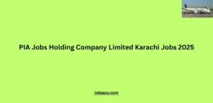 Latest PIA Jobs Holding Company Limited Karachi Jobs 2025 Apply Online