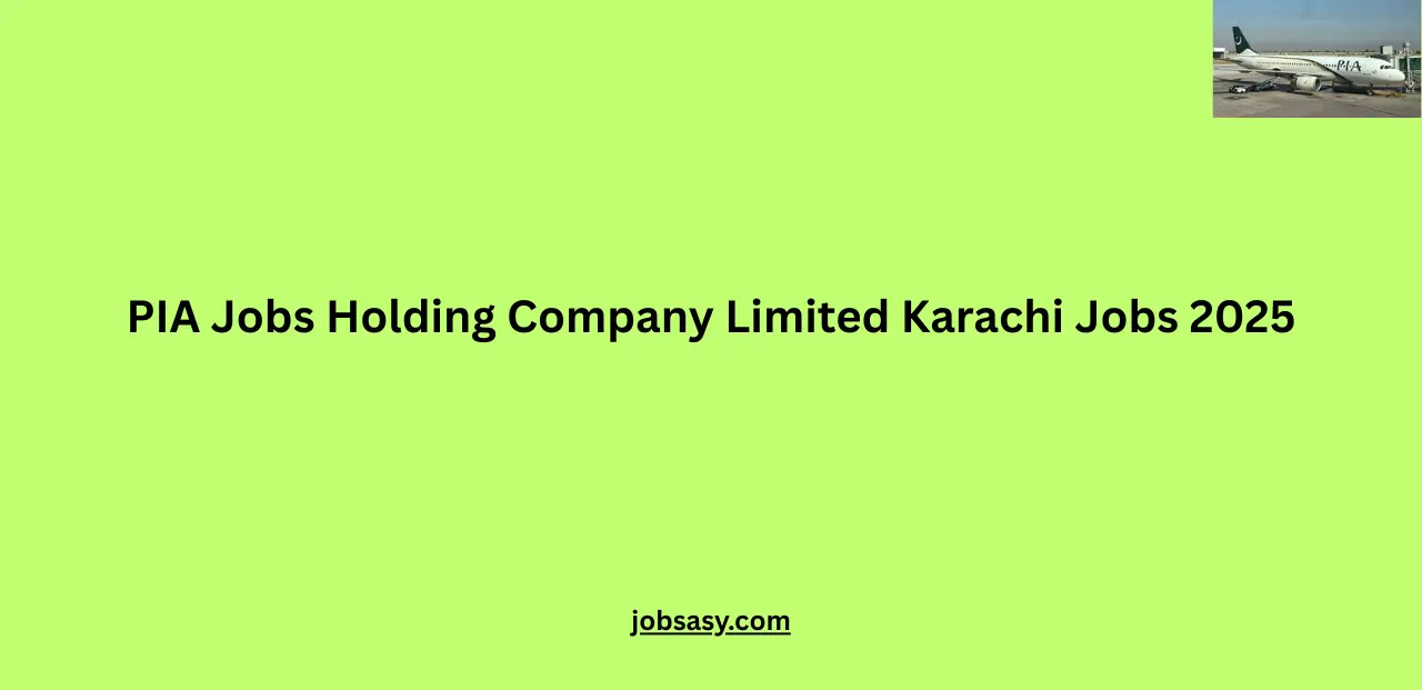 Latest PIA Jobs Holding Company Limited Karachi Jobs 2025 Apply Online
