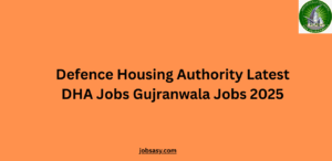 Defence Housing Authority Latest DHA Jobs Gujranwala Jobs 2025